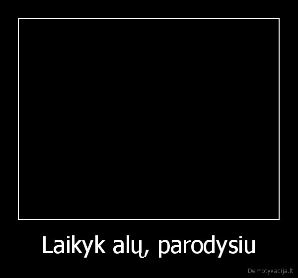 Laikyk alų, parodysiu - 