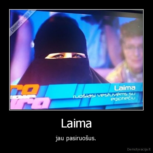 Laima - jau pasiruošus.