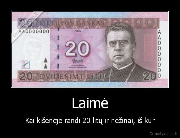 Laimė - Kai kišenėje randi 20 litų ir nežinai, iš kur