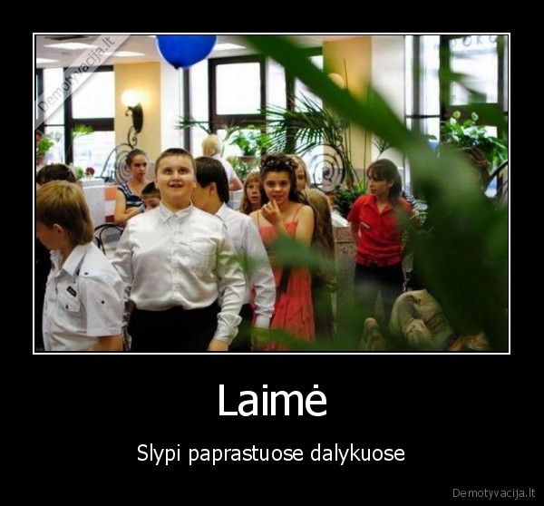 Laimė - Slypi paprastuose dalykuose