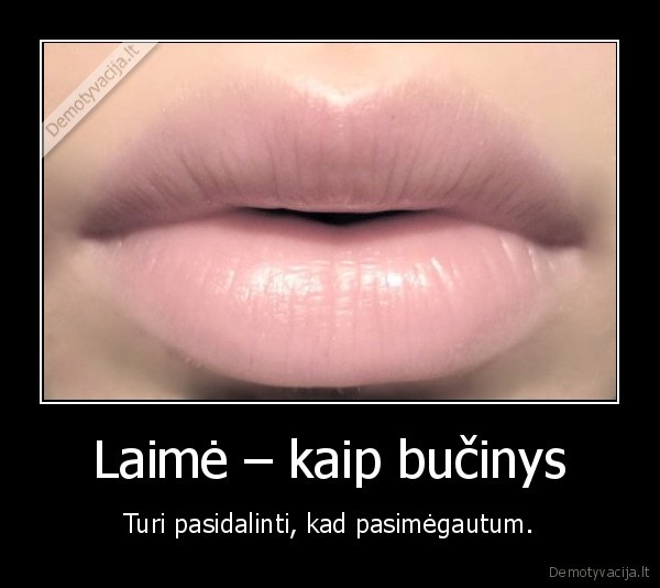 Laimė – kaip bučinys - Turi pasidalinti, kad pasimėgautum.