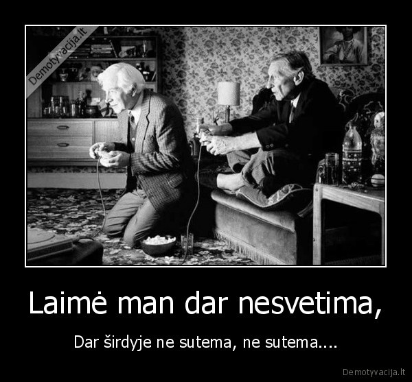 Laimė man dar nesvetima, - Dar širdyje ne sutema, ne sutema....