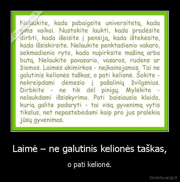 Laimė – ne galutinis kelionės taškas, - o pati kelionė.