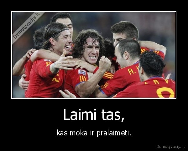 Laimi tas, - kas moka ir pralaimeti.