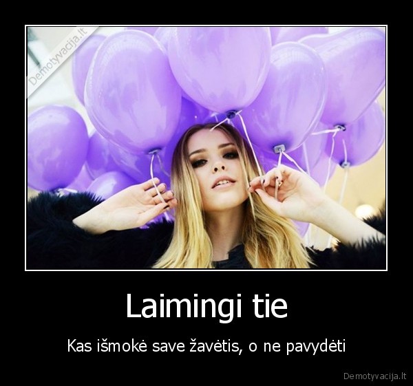 Laimingi tie - Kas išmokė save žavėtis, o ne pavydėti