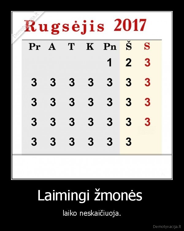 Laimingi žmonės  - laiko neskaičiuoja.