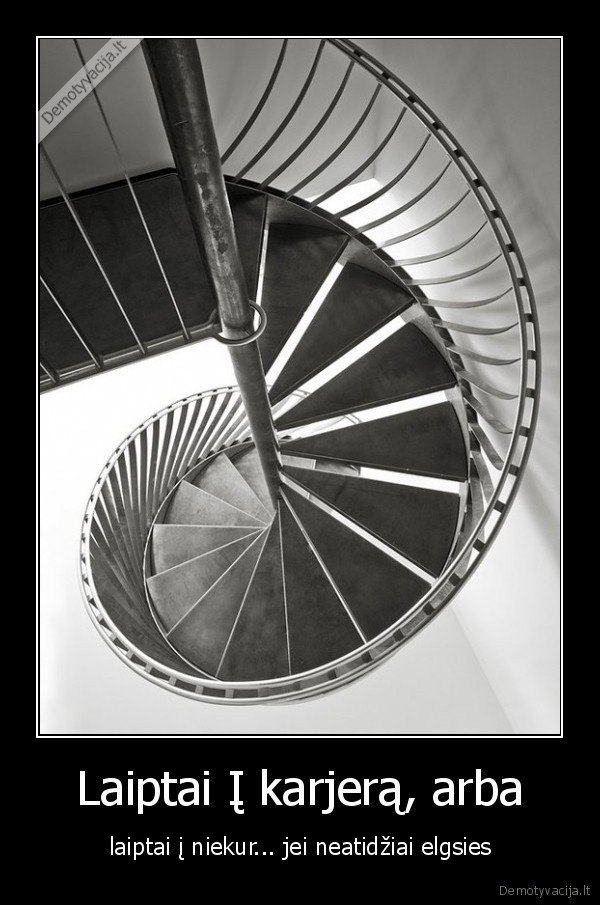 Laiptai Į karjerą, arba - laiptai į niekur... jei neatidžiai elgsies