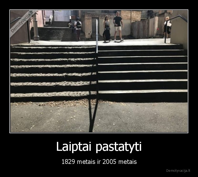 Laiptai pastatyti - 1829 metais ir 2005 metais