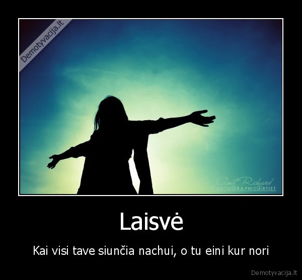 Laisvė - Kai visi tave siunčia nachui, o tu eini kur nori