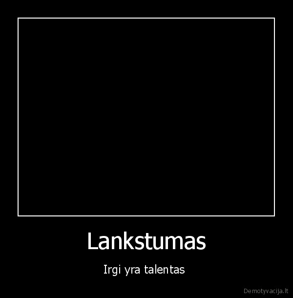 Lankstumas - Irgi yra talentas 