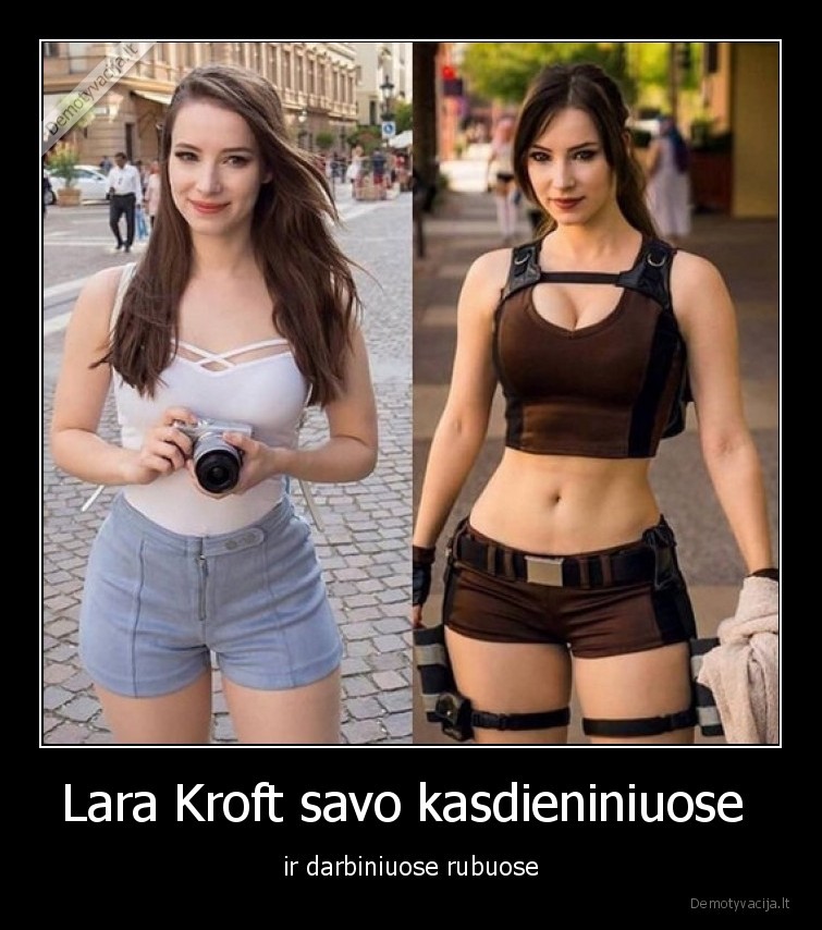 Lara Kroft savo kasdieniniuose  - ir darbiniuose rubuose