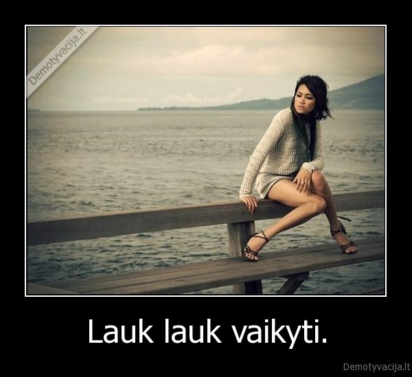 Lauk lauk vaikyti. - 