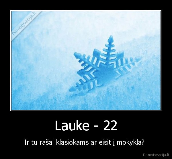 Lauke - 22 - Ir tu rašai klasiokams ar eisit į mokykla? 