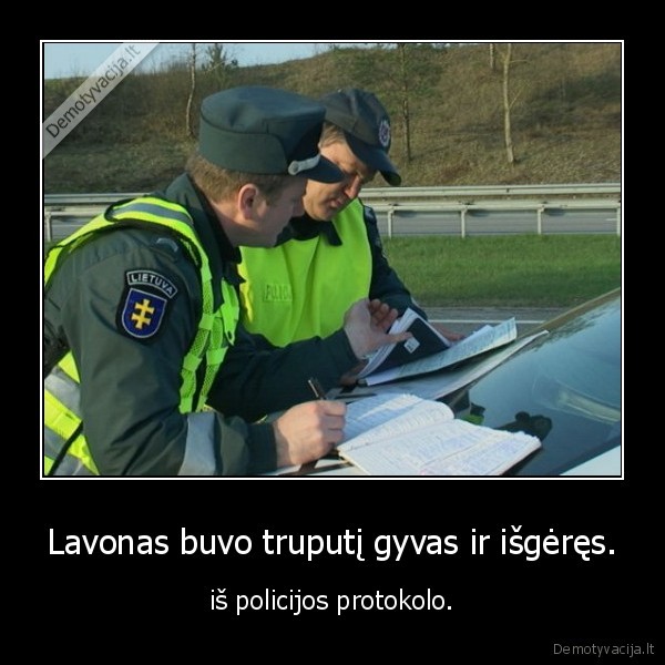 Lavonas buvo truputį gyvas ir išgėręs. - iš policijos protokolo.