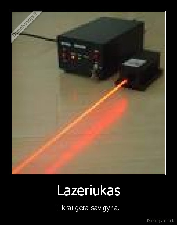 Lazeriukas - Tikrai gera savigyna.