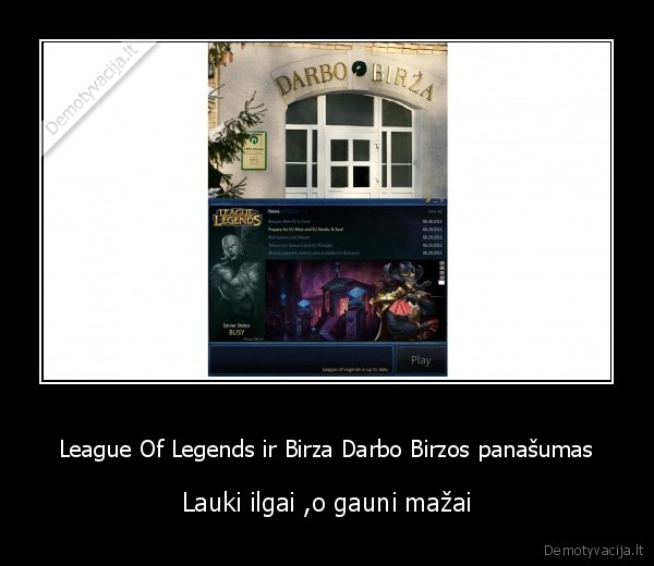 League Of Legends ir Birza Darbo Birzos panašumas - Lauki ilgai ,o gauni mažai