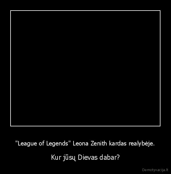 "League of Legends" Leona Zenith kardas realybėje. - Kur jūsų Dievas dabar?