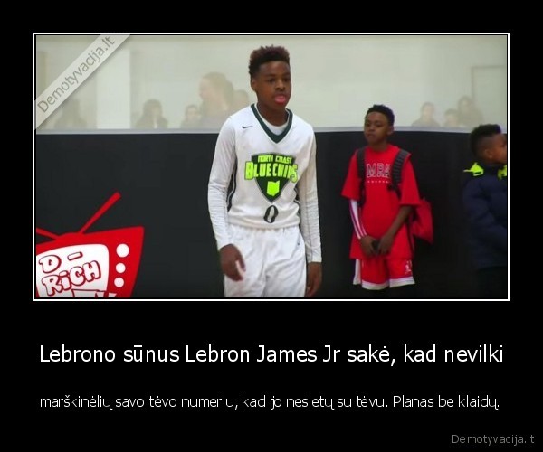 Lebrono sūnus Lebron James Jr sakė, kad nevilki - marškinėlių savo tėvo numeriu, kad jo nesietų su tėvu. Planas be klaidų.