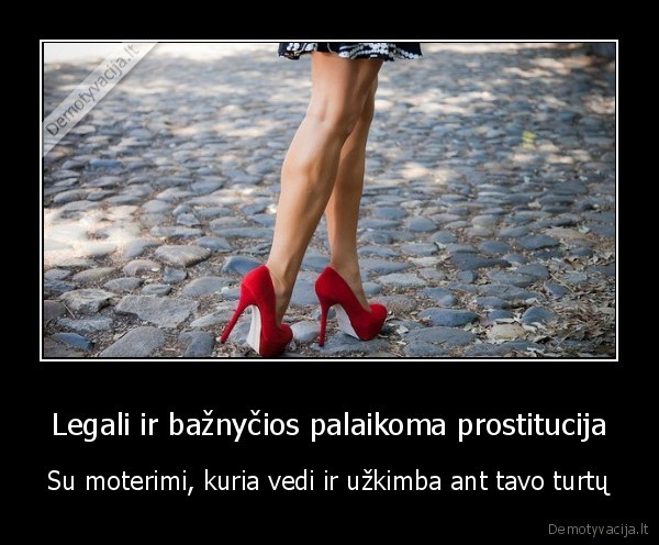 Legali ir bažnyčios palaikoma prostitucija - Su moterimi, kuria vedi ir užkimba ant tavo turtų