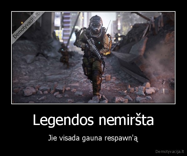 Legendos nemiršta - Jie visada gauna respawn'ą