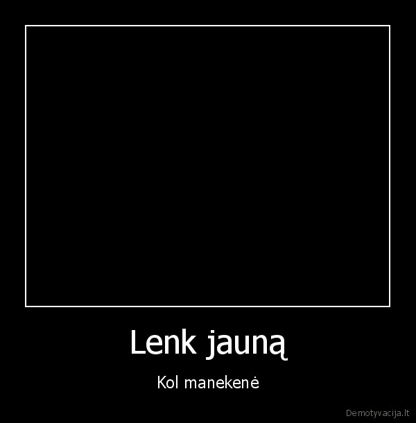 Lenk jauną - Kol manekenė