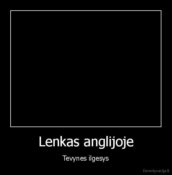 Lenkas anglijoje - Tevynes ilgesys