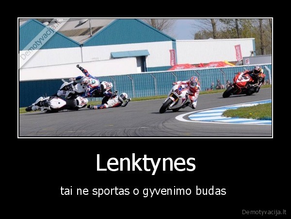 Lenktynes - tai ne sportas o gyvenimo budas 