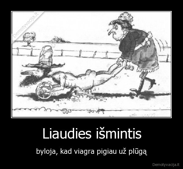 Liaudies išmintis - byloja, kad viagra pigiau už plūgą