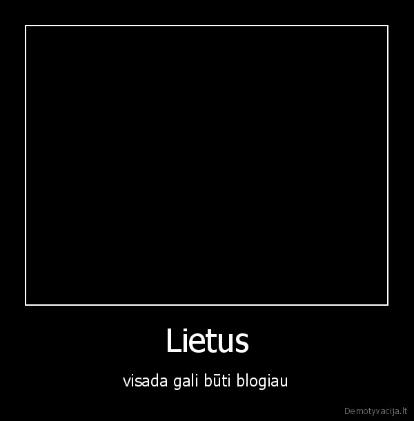 Lietus - visada gali būti blogiau