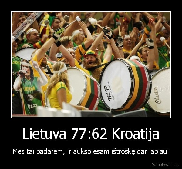 Lietuva 77:62 Kroatija - Mes tai padarėm, ir aukso esam ištroškę dar labiau!