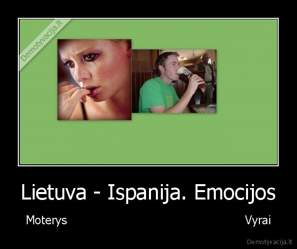 Lietuva - Ispanija. Emocijos - Moterys                                                 Vyrai