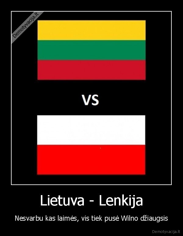 Lietuva - Lenkija - Nesvarbu kas laimės, vis tiek pusė Wilno džiaugsis