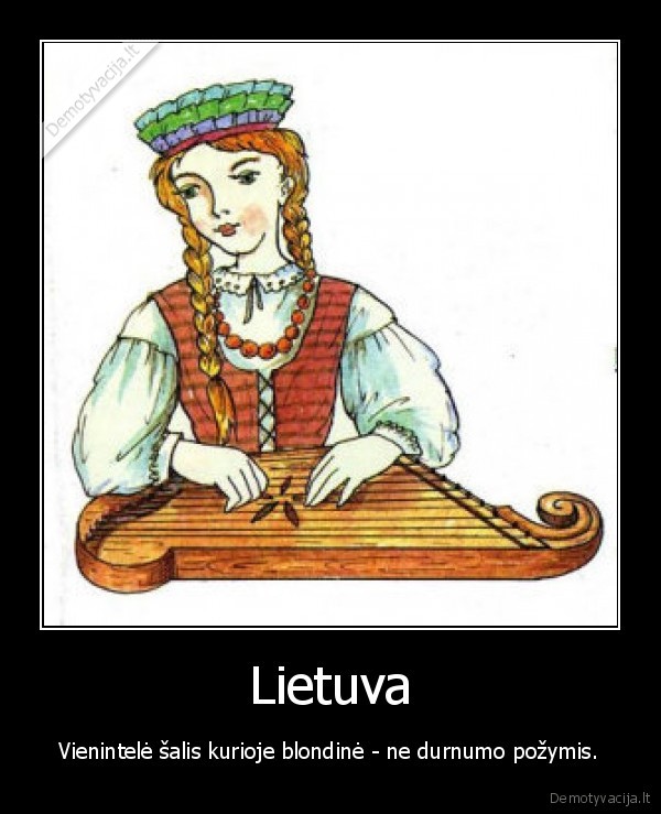 Lietuva - Vienintelė šalis kurioje blondinė - ne durnumo požymis.