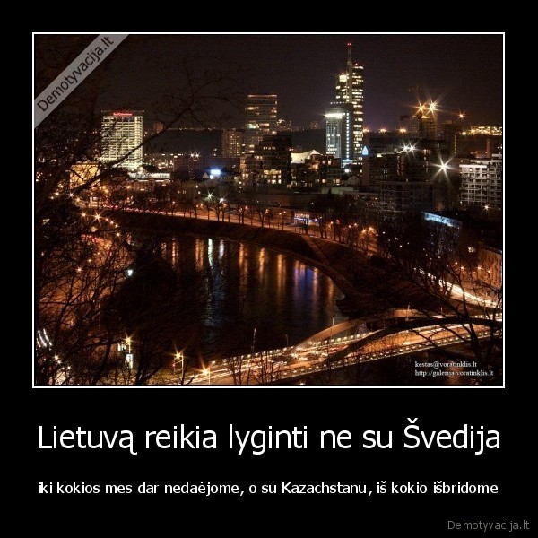 Lietuvą reikia lyginti ne su Švedija - iki kokios mes dar nedaėjome, o su Kazachstanu, iš kokio išbridome