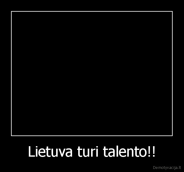 Lietuva turi talento!! - 