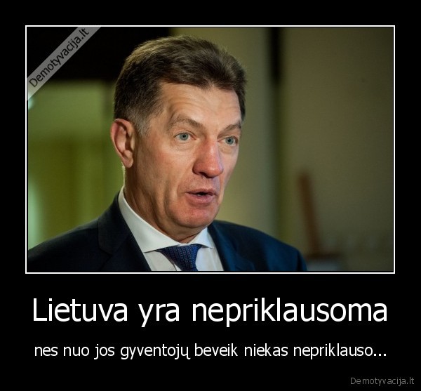 Lietuva yra nepriklausoma - nes nuo jos gyventojų beveik niekas nepriklauso...