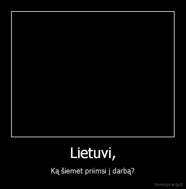 Lietuvi, - Ką šiemet priimsi į darbą?