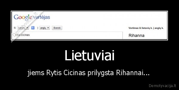 Lietuviai - jiems Rytis Cicinas prilygsta Rihannai...