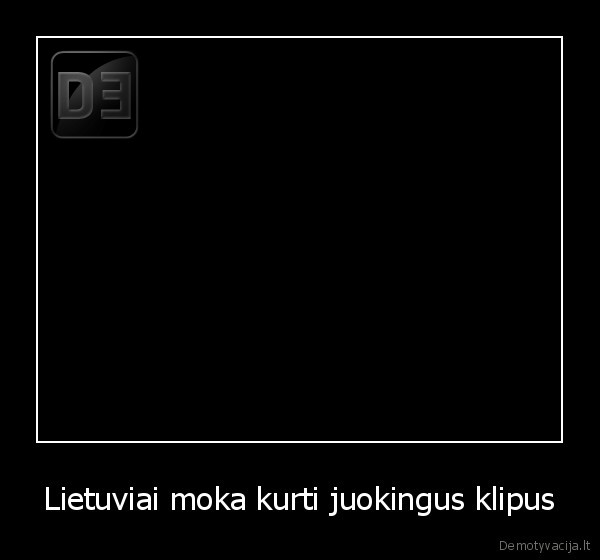 Lietuviai moka kurti juokingus klipus - 