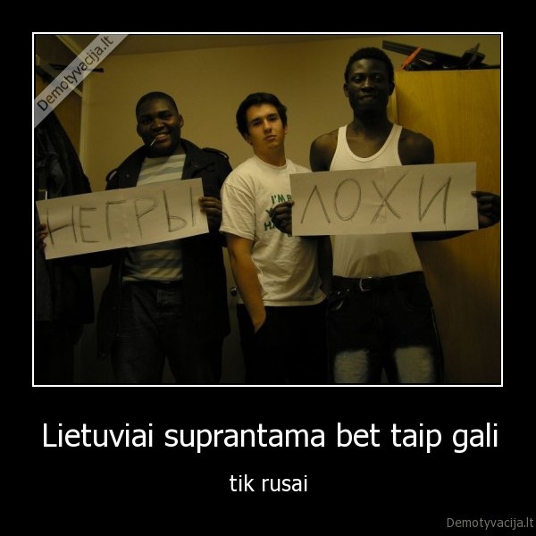 Lietuviai suprantama bet taip gali - tik rusai