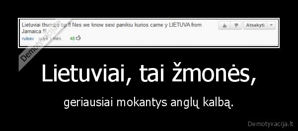 Lietuviai, tai žmonės, - geriausiai mokantys anglų kalbą.