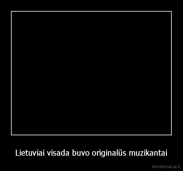 Lietuviai visada buvo originalūs muzikantai - 