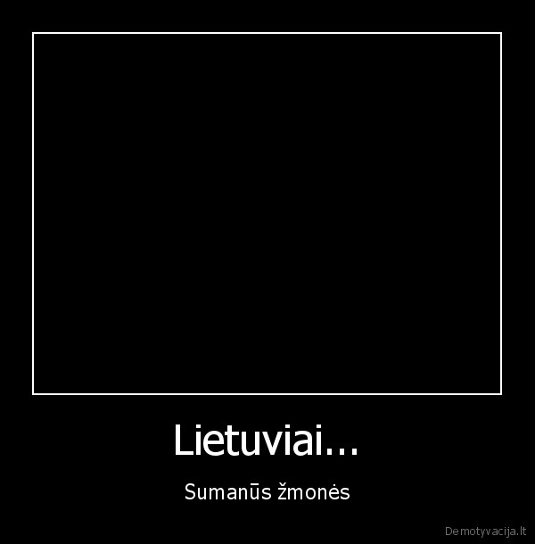 Lietuviai... - Sumanūs žmonės