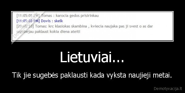 Lietuviai... - Tik jie sugebės paklausti kada vyksta naujieji metai.