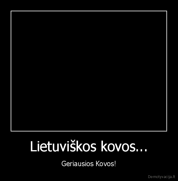 Lietuviškos kovos... - Geriausios Kovos!