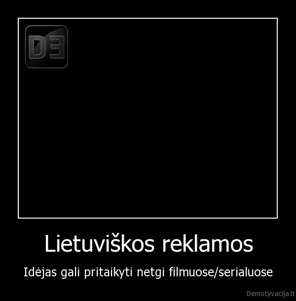 Lietuviškos reklamos - Idėjas gali pritaikyti netgi filmuose/serialuose