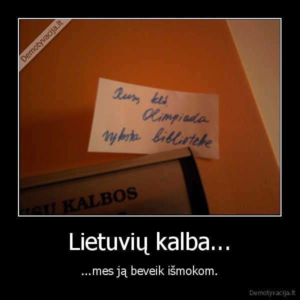Lietuvių kalba... - ...mes ją beveik išmokom.