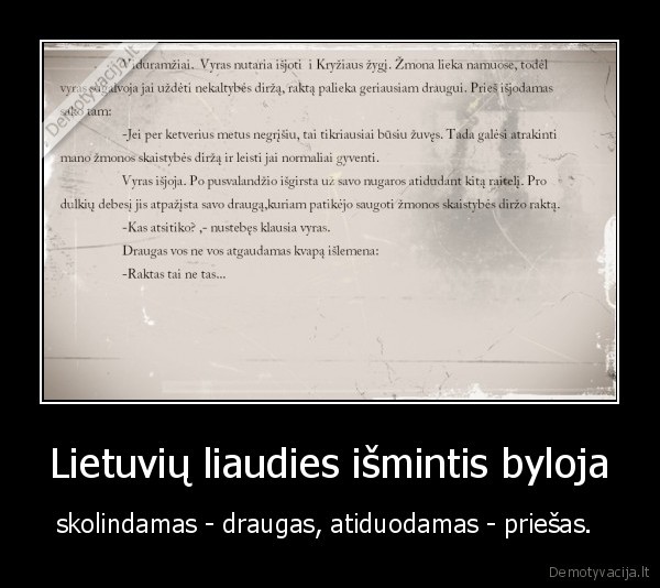 Lietuvių liaudies išmintis byloja - skolindamas - draugas, atiduodamas - priešas. 