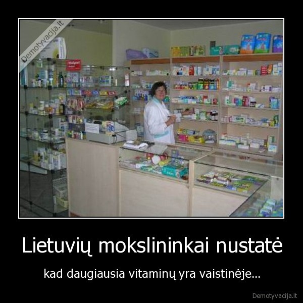 Lietuvių mokslininkai nustatė - kad daugiausia vitaminų yra vaistinėje...