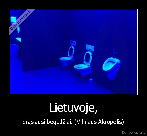 Lietuvoje, - drąsiausi begėdžiai. (Vilniaus Akropolis)